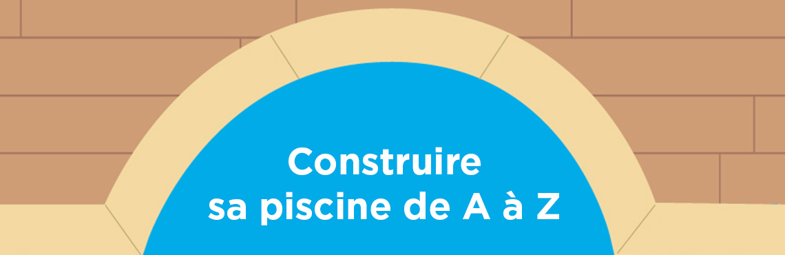 C’est si simple… de construire sa piscine de A à Z !