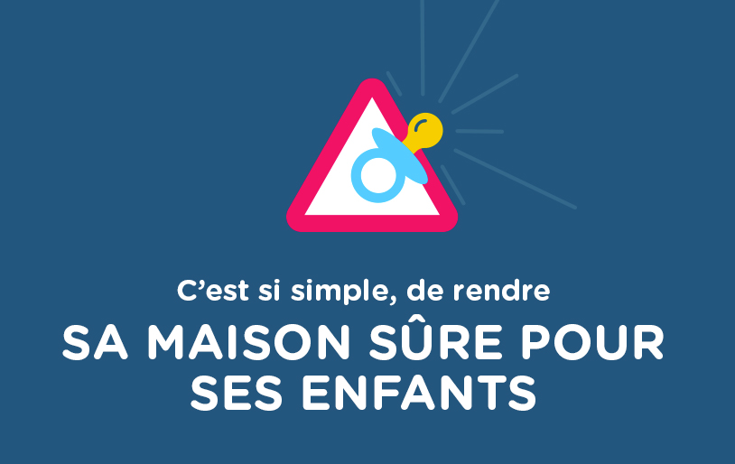 C’est si simple, de rendre sa maison sûre pour ses enfants